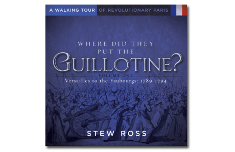 Where Did They Put the Guillotine?-Versailles to the Faubourgs Volume 1.