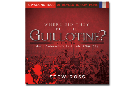 Where Did They Put the Guillotine?-Marie Antoinette’s Last Ride Volume 2.