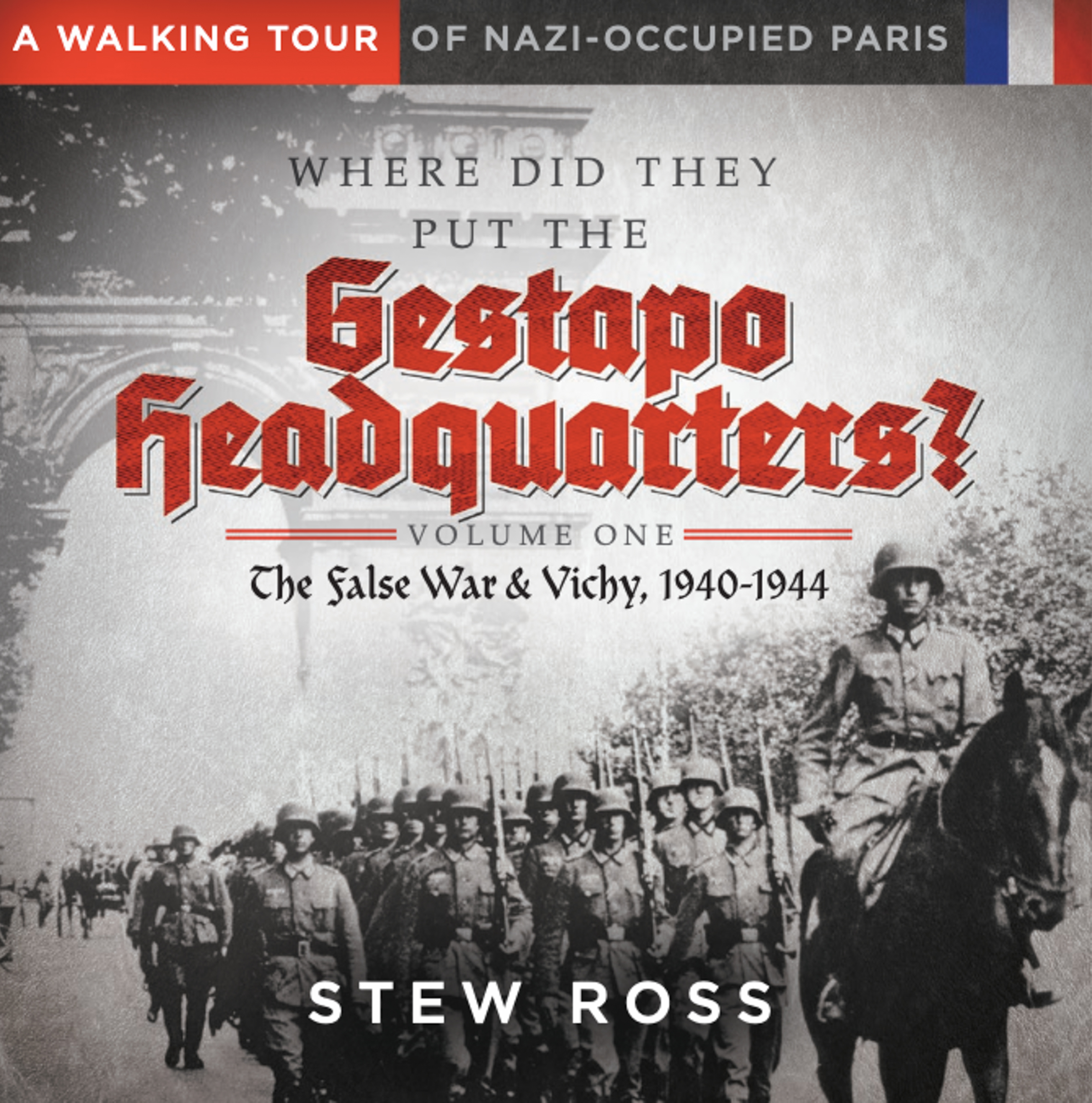 Where Did They Put the Gestapo Headquarters? A Walking Tour of Nazi Occupied Paris 1940-1944.